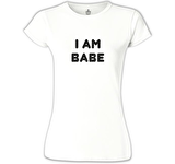 I am Babe Beyaz Bayan Tshirt