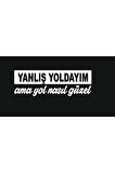 Yanlış Yoldayım Ama Yol Nasıl Güzel Arka Cam Yazıları 15*7 Cm MİXGİFTZ