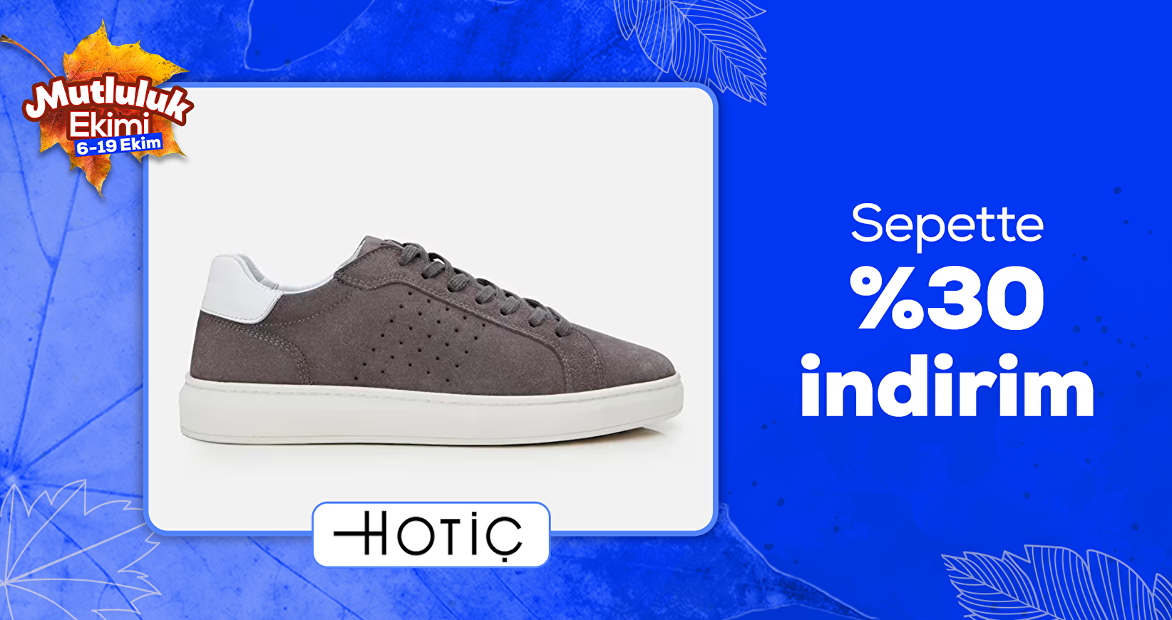 Hotiç'te Sepette %30 İndirim!