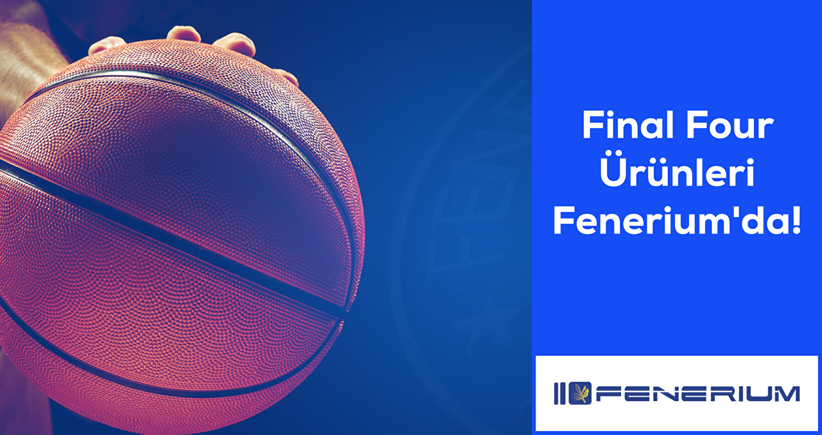 FINAL FOUR ürünleri Fenerium'da 