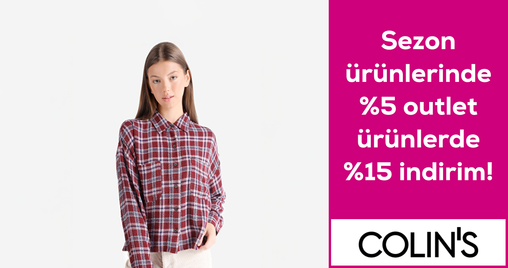 Colins Sezon ürünlerinde %5 outlet ürünlerde %15 indirim
