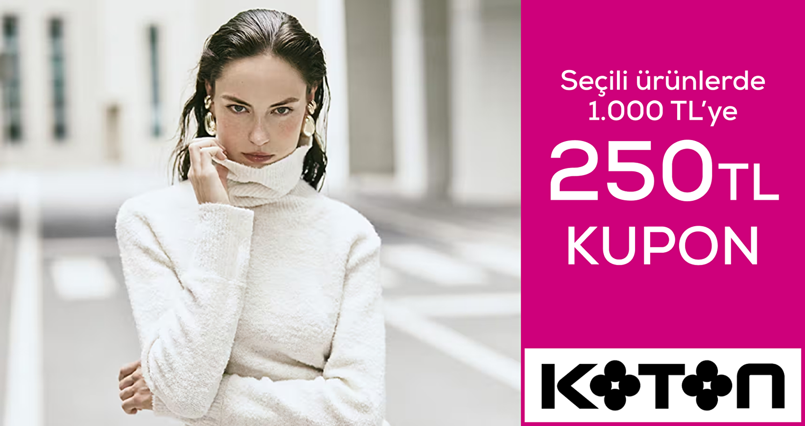 Koton Seçili ürünlerde 1000 TL'ye 250 TL kupon