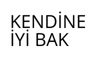 KENDİNE İYİ BAK
