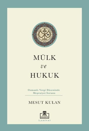 Mülk ve Hukuk: Osmanlı Vergi Düzeninde Meşruiyet Sorunu
