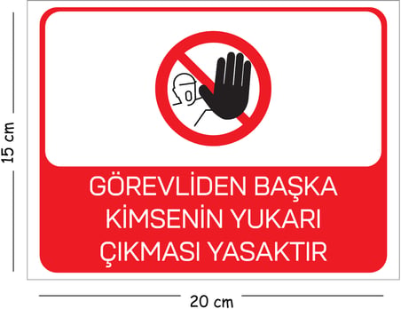 Metal Görevliden Başka Kimsenin Yukarı Çıkması Yasaktır 15x20 cm Uyarı İş Güvenliği Levhası