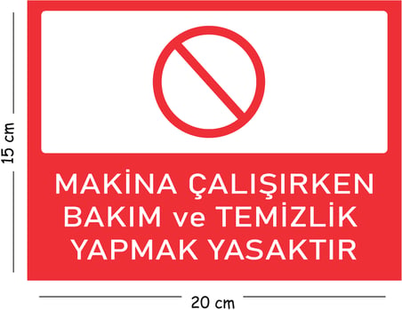 Metal Makina Çalışırken Bakım ve Temizlik Yapmak Yasaktır 15x20 cm Uyarı İş Güvenliği Levhası