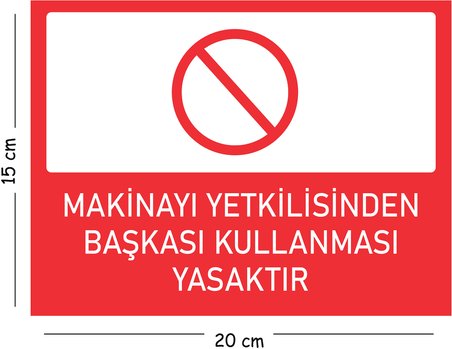 Metal Makinayı Yetkilisinden Başkası Kullanması Yasaktır 15x20 cm Uyarı İş Güvenliği Levhası