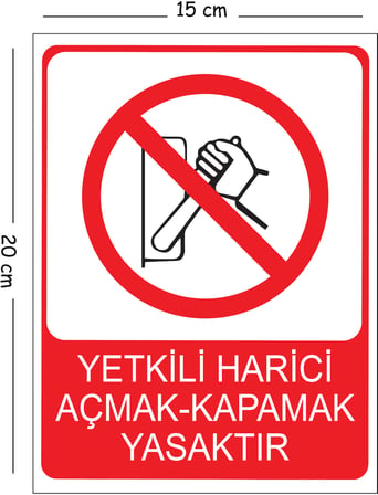 Metal Yetkili Harici Açmak Kapamak Yasaktır 15x20 cm Uyarı İş Güvenliği Levhası
