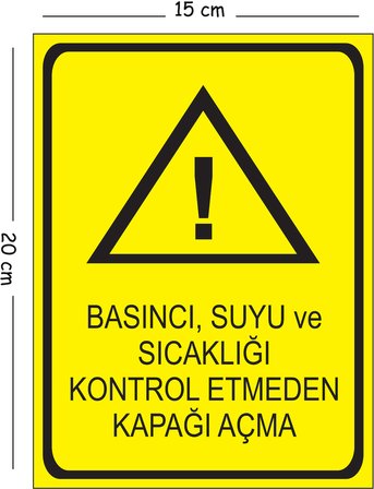 Metal Basıncı Suyu Ve Sıcaklığı Kontrol Etmeden Kapağı Açma 15x20 cm Uyarı İş Güvenliği Levhası