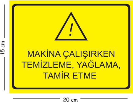 Metal Makine Çalışırken Temizleme Yağlama Tamir Etme 15x20 cm Uyarı İş Güvenliği Levhası