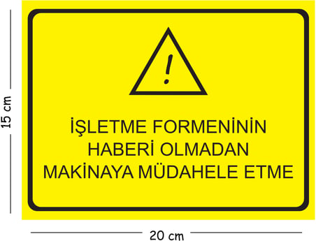 Metal İşletme Formeninin Haberi Olmadan Makinaya Müdahale 15x20 cm Uyarı İş Güvenliği Levhası