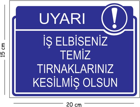 Metal İş Elbiseniz Temiz Tırnaklarınız Kesilmiş Olsun 15x20 cm Uyarı İş Güvenliği Levhası