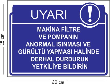 Metal Makina Filtre Ve Pompanın Anormal Isınması Ve Gürültü Yapması Halinde Derhal Durduru 15x20 cm