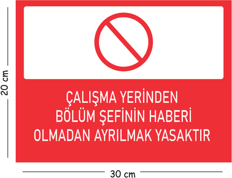 Metal Çalışma Yerinden Bölüm Şefinin Haberi Olmadan Ayrılmak 20x30 cm A4 Uyarı İş Güvenliği Levhası