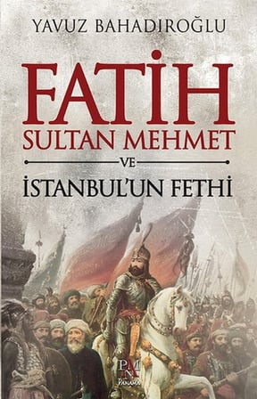 Fatih Sultan Mehmet ve İstanbul'un Fethi