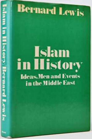 Islam in History: Ideas, Men and Events in the Middle East- Bernard Lewis