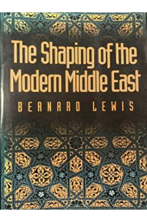 The Shaping of the Modern Middle East- Bernard Lewis