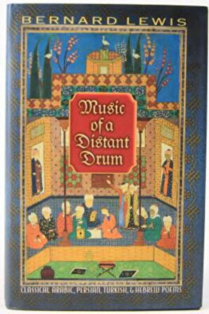 Music of a Distant Drum: Classical Arabic, Persian, Turkish, and Hebrew Poems- Bernard Lewis