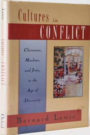 Cultures in Conflict: Christians, Muslims, and Jews in the Age of Discovery- Bernard Lewis