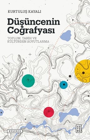 Düşüncenin Coğrafyası - Toplum, Tarih ve Kültürden Soyutlanma