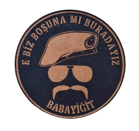 E BİZ BOŞUNAMI BURADAYIZ BABAYİĞİT  Deri PEÇ - SİYAH Arma - Askeri Patch 8 Cm Çap
