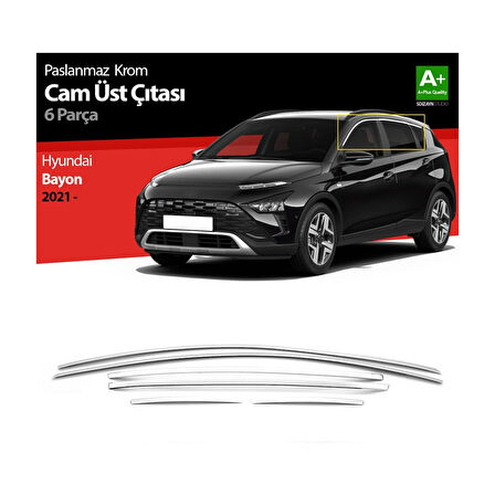 HYUNDAİ BAYON UYUMLU CAM ÜST ÇITASI 6 PARÇA 2021 VE ÜZERİ PASLANMAZ KROM