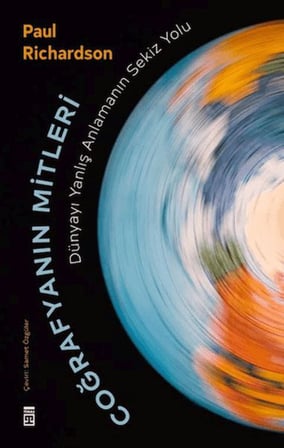 Coğrafyanın Mitleri Dünyayı Yanlış Anlamanın Sekiz Yolu
