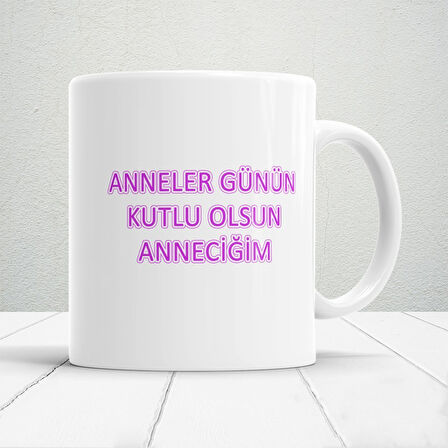Anneler Günün Kutlu Olsun Anneciğim Yazılı 1 Adet Annelerin Kalbini Isıtacak Tasarım Hediyelik Kupa