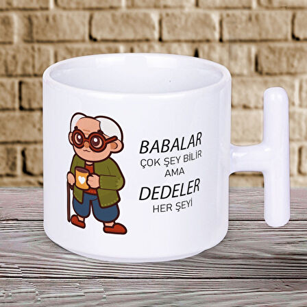 Babalar Çok Şey Bilir Ama DEDELER Her Şeyi Yazılı Babalar Gününe Özel Hediyelik T Kupa Bardak