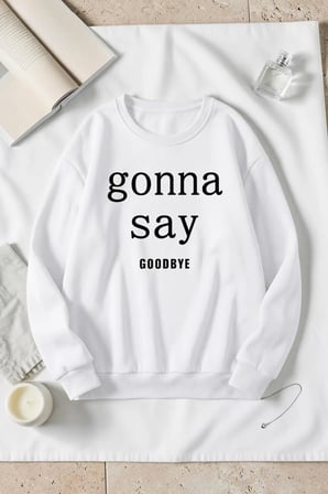 Unisex Gonna Say Goodbye Baskılı Bisiklet Yaka Sweatshirt