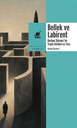 Bellek ve Labirent: Burhan Sönmez’de Trajik Görünü ve Yazı