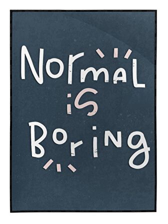 Shop365 Normal Is Boring İngilizce Yazı Dekoratif Tablo Çerçeveli P-000580