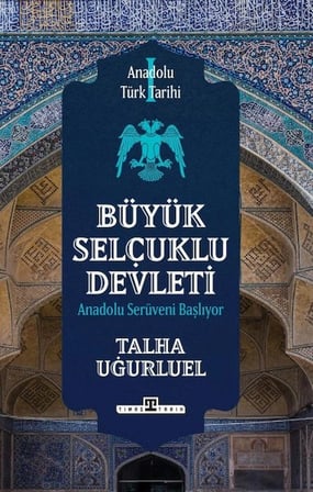 Kapsulavm Anadolu Türk Tarihi Büyük Selçuklu Devleti Talha Uğurluel