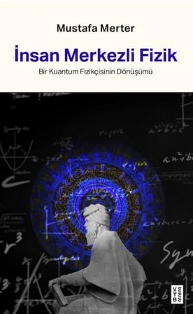 İnsan Merkezli Fizik Bir Kuantum Fizikçisinin Dönüşümü