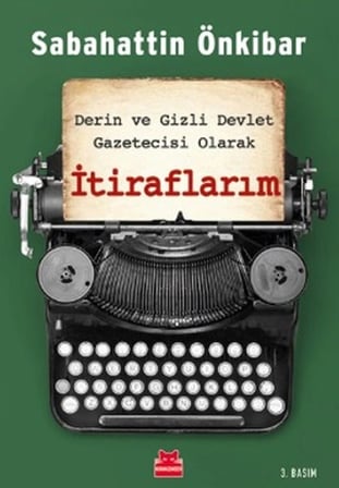 İtiraflarım - Derin ve Gizli Devlet Gazetecisi Olarak