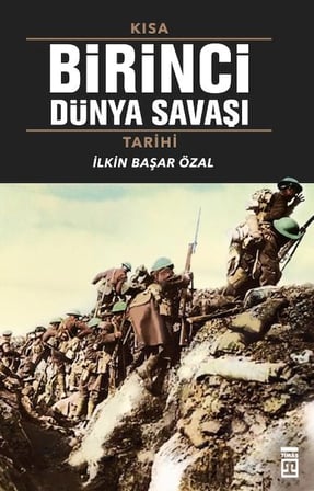 Kapsulavm Araştırma Tarih Kitabı: Kısa Birinci Dünya Savaşı Tarihi - İlkin Başar Özal