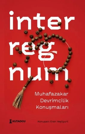 Kapsulavm İnterregnum Felsefe Kitapları Muhafazakar Devrimcilik Konuşmaları