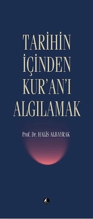 Tarihin İçinden Kur'an'ı Algılamak