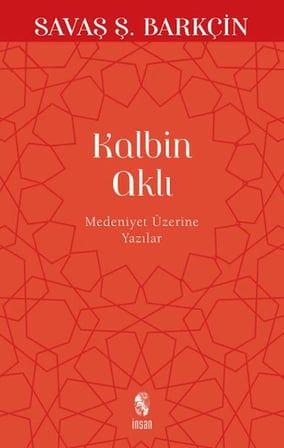 Kalbin Aklı Medeniyet Üzerine Yazılar