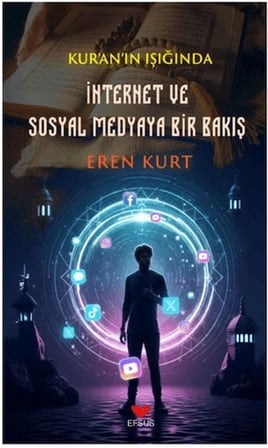Kur'an'ın Işığında İnternet ve Sosyal Medyaya Bir Bakış