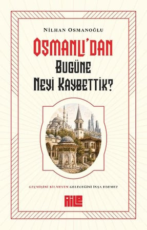 Osmanlı’dan Bugüne Neyi Kaybettik?