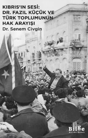 Kıbrıs’ın Sesi Dr. Fazıl Küçük ve Türk Toplumunun Hak Arayışı