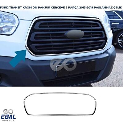 Ford Transit Krom Ön Panjur Çerçevesi 2 Parça 2013-2019 Arası Paslanmaz Çelik