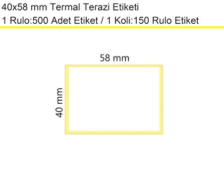 40x58 mm Termal Terazi Etiketi 1 Rulo: 500 Adet Etiket 1 Koli:150 Rulo Etiket