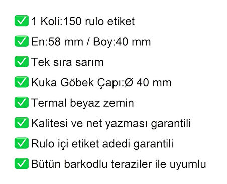 40x58 mm Termal Terazi Etiketi 1 Rulo: 500 Adet Etiket 1 Koli:150 Rulo Etiket