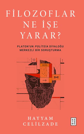Ne İşe Yarar?: Platon'un Politeia Diyaloğu Merkezli Bir Soruşturma