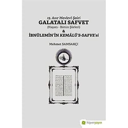 Asır Mevlevi Şairi Galatalı Safvet ve İbnülemin'in Kemalü's-Safve'si: Hayatı - Bütün Şiirleri