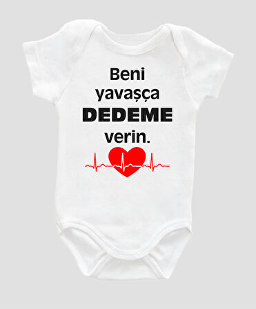 Beni Yavaşça Dedeme Verin Yazılı Bebek Body %100 Pamuklu Beyaz Badi Zıbın Organik Baskılı ZBN013