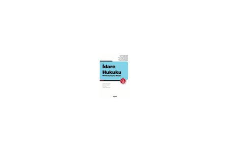 İdare Hukuku Pratik Çalışma Kitabı Prof. Dr. Oğuz Sancakdar,Prof. Dr. Lale Burcu Önüt,Doç. Dr. Mehpare Çaptuğ Dilek,Dr. Öğr. Üyesi Cemal Başar,Dr. Öğr. Üyesi Ezgi Palas Dağlı
