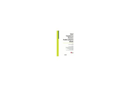 İdari Yargılama Hukuku Pratik Çalışma Kitabı Prof. Dr. Gül Fiş Üstün, (Yazar-Editör)Dr. Öğr. Üyesi Ebru Zeybek Cebeci, (Yazar-Editör)Dr. Öğr. Üyesi Ahmet Cemil Soylu